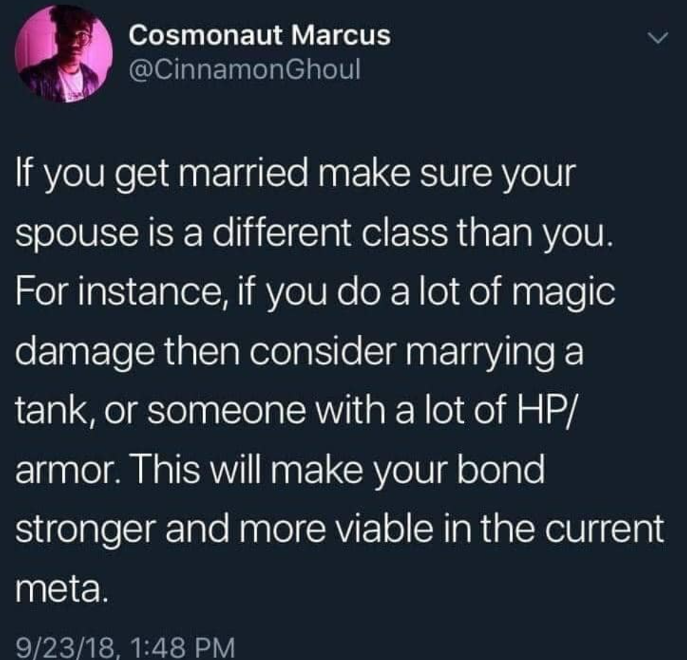 funny gaming memes - Cosmonaut Marcus Ghoul If you get married make sure your spouse is a different class than you. For instance, if you do a lot of magic damage then consider marrying a tank, or someone with a lot of Hp armor. This will make your bond st