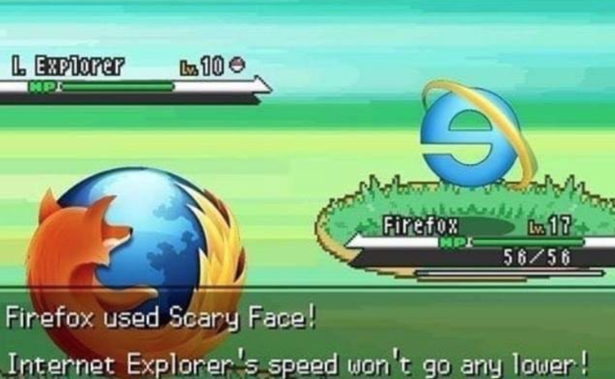 funny gaming memes  - pokemon internet - L Explorer Tnpi Lux 100 The Firefox Lv. 17 5656 Firefox used Scary Face! Internet Explorer's speed won't go any lower!