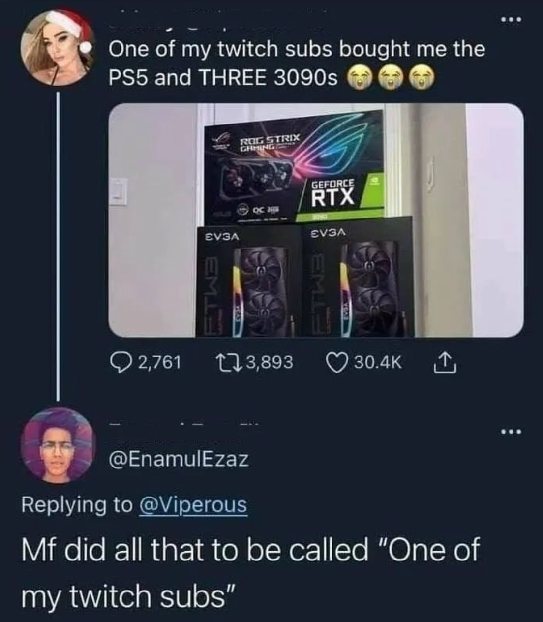 funny gaming memes  - kalei renay - ... One of my twitch subs bought me the PS5 and Three 3090s Restrix Ce Geforce Rtx Evsa Cvsa 2,761 23,893 . Mf did all that to be called "One of my twitch subs"