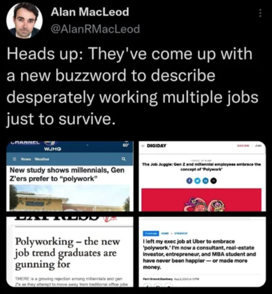 dystopian society things - - Alan MacLeod RMacLeod Heads up They've come up with a new buzzword to describe desperately working multiple jobs just to survive. Urannel Wjho The Gen Zillennium New study shows millennials, Gen Z'ers prefer to "polywork" Poly