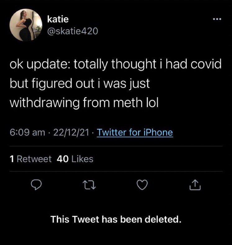 wtf tweets - ifunny - katie 420 ok update totally thought i had covid but figured out i was just withdrawing from meth lol 221221 Twitter for iPhone 1 Retweet 40 22 This Tweet has been deleted.
