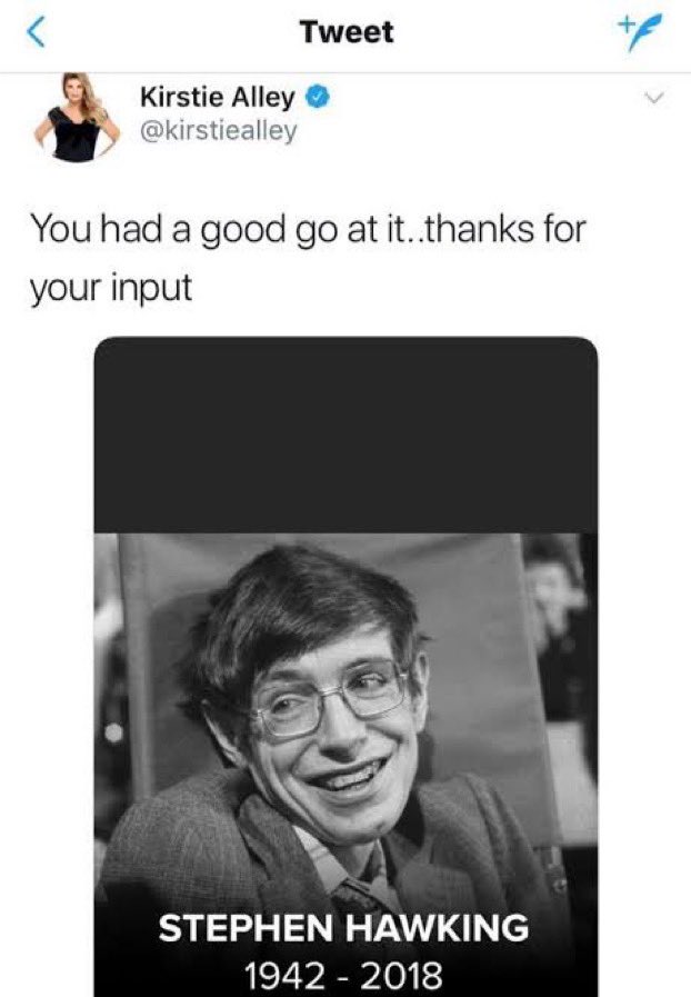 wtf tweets - kirstie alley tweet - Tweet Kirstie Alley You had a good go at it..thanks for your input Stephen Hawking 1942 2018