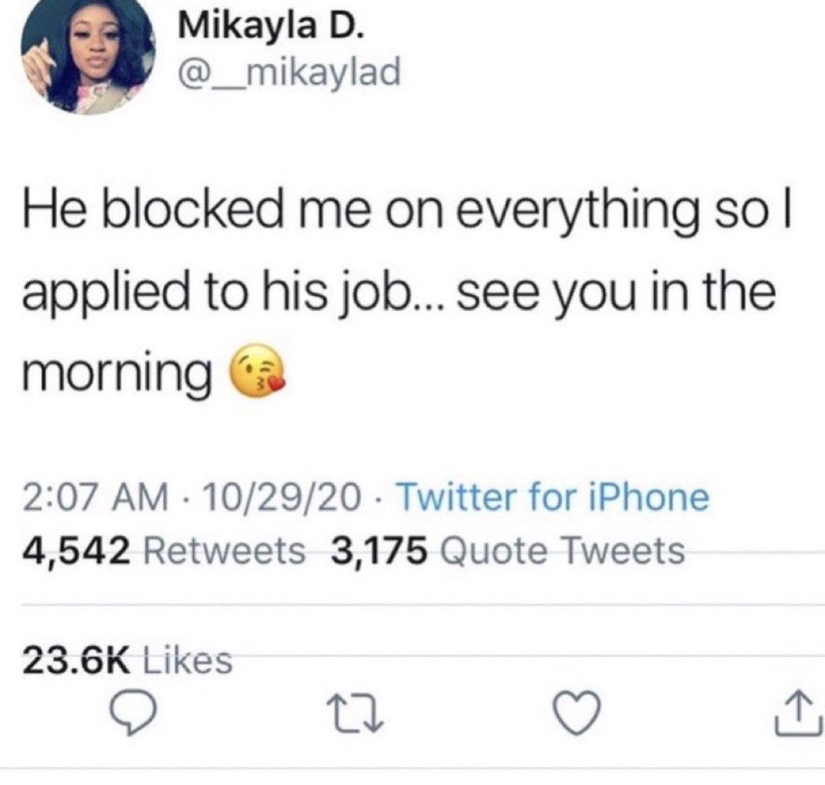 wtf tweets - Mikayla D. He blocked me on everything sol applied to his job... see you in the morning 102920 Twitter for iPhone 4,542 3,175 Quote Tweets 27