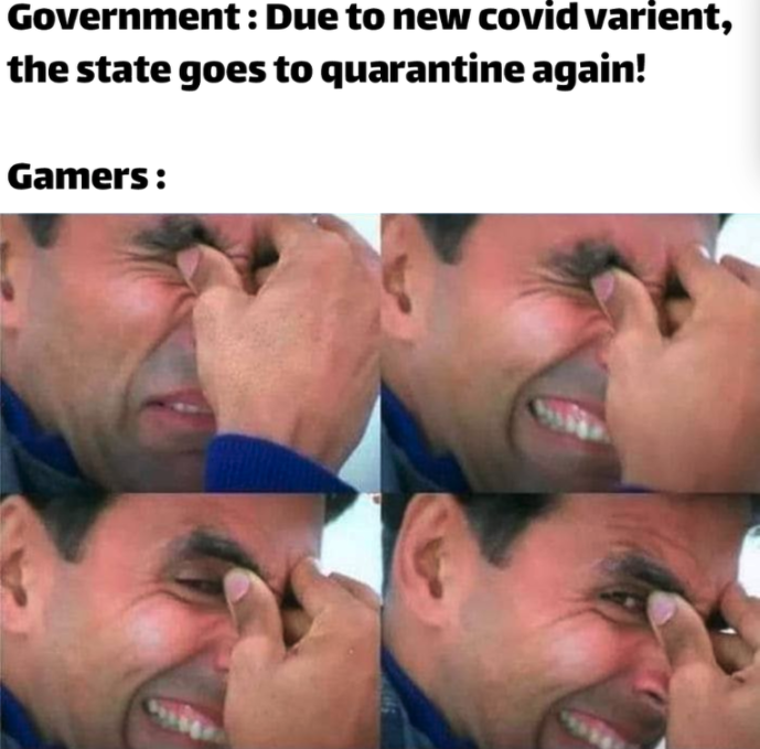 funny gaming memes - akshay kumar crying meme - Government Due to new covid varient, the state goes to quarantine again! Gamers