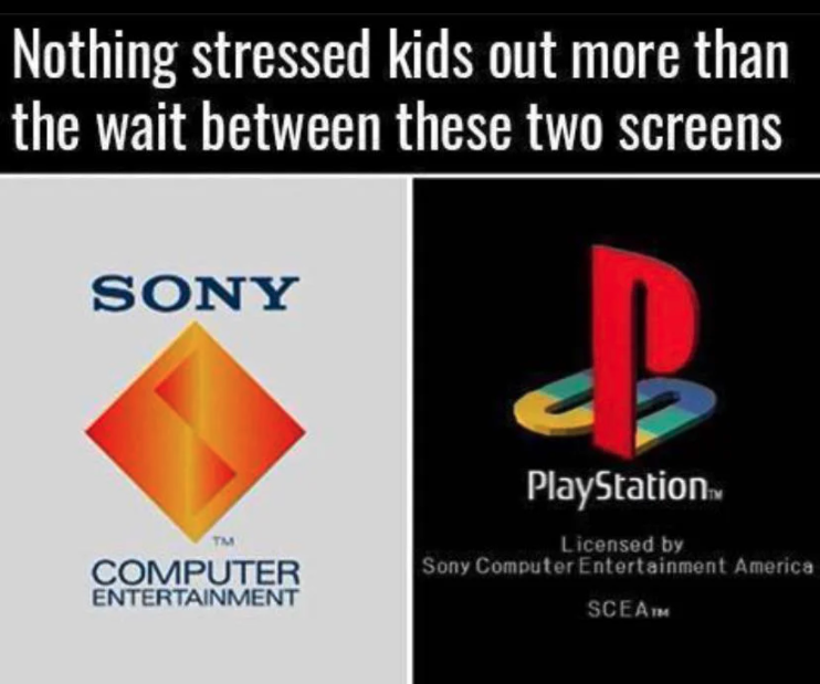 funny gaming memes - sony computer entertainment - Nothing stressed kids out more than the wait between these two screens Sony D PlayStation Tm Computer Entertainment Licensed by Sony Computer Entertainment America Sceaim