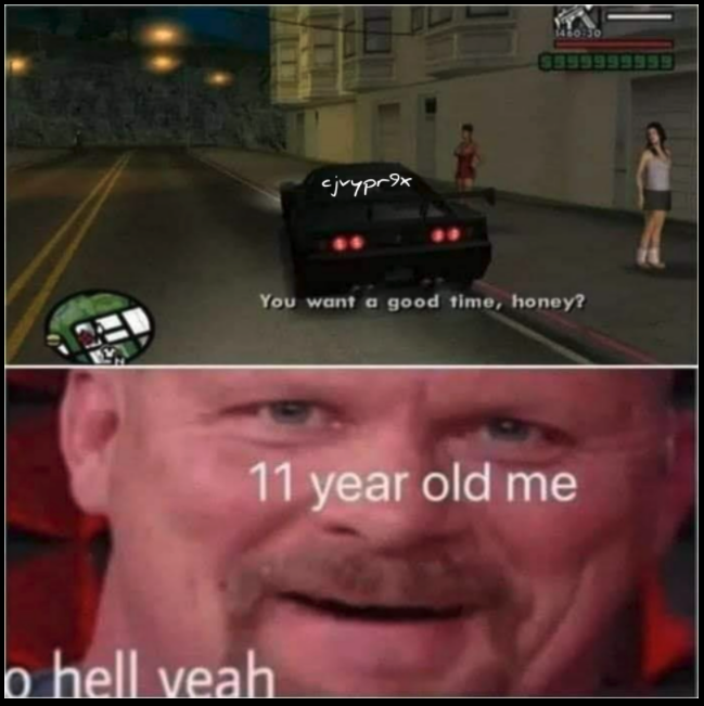 funny gaming memes - gta memes - ejupprox You want a good time, honey? 1 11 year old me b hell veah