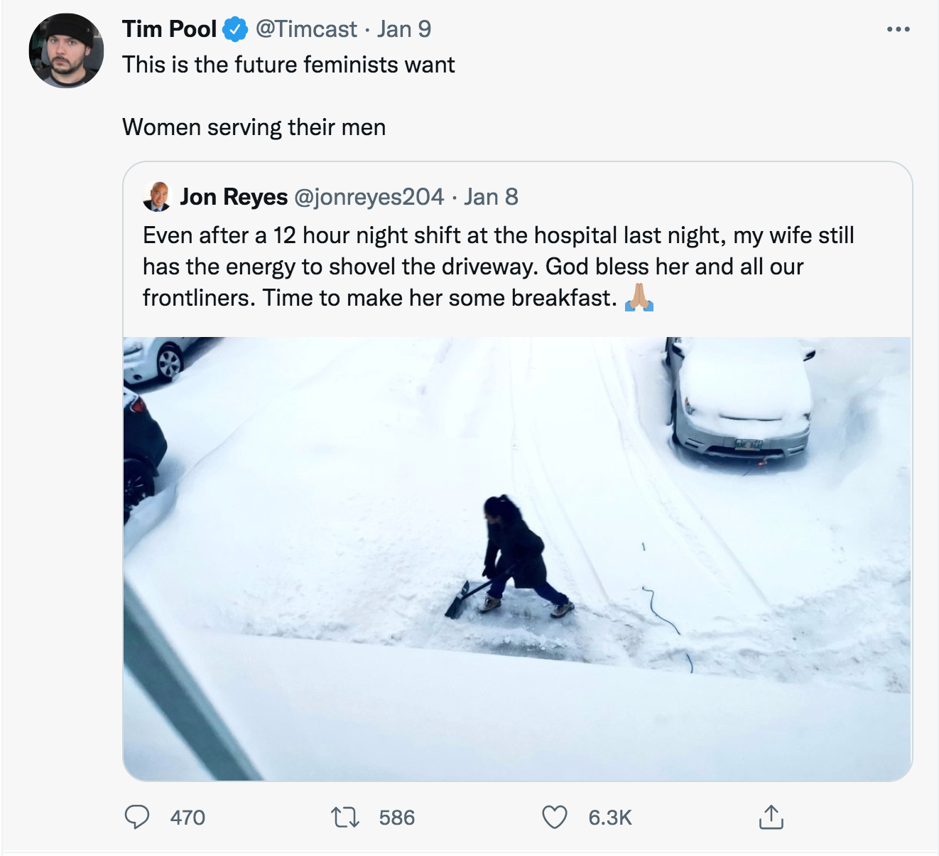 Husband Roasts For Snow Shoveling Tweet - snow - ... Tim Pool . Jan 9 This is the future feminists want Women serving their men Jon Reyes Jan 8 Even after a 12 hour night shift at the hospital last night, my wife still has the energy to shovel the drivewa