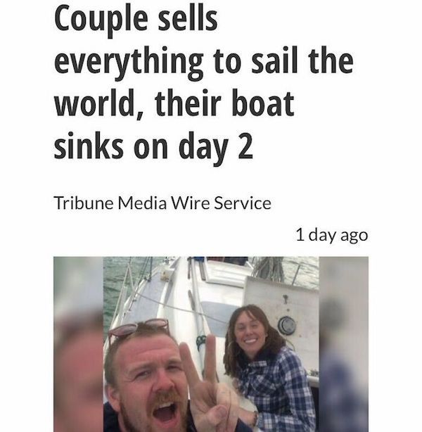 wtf news headlines - photo caption - Couple sells everything to sail the world, their boat sinks on day 2 Tribune Media Wire Service 1 day ago