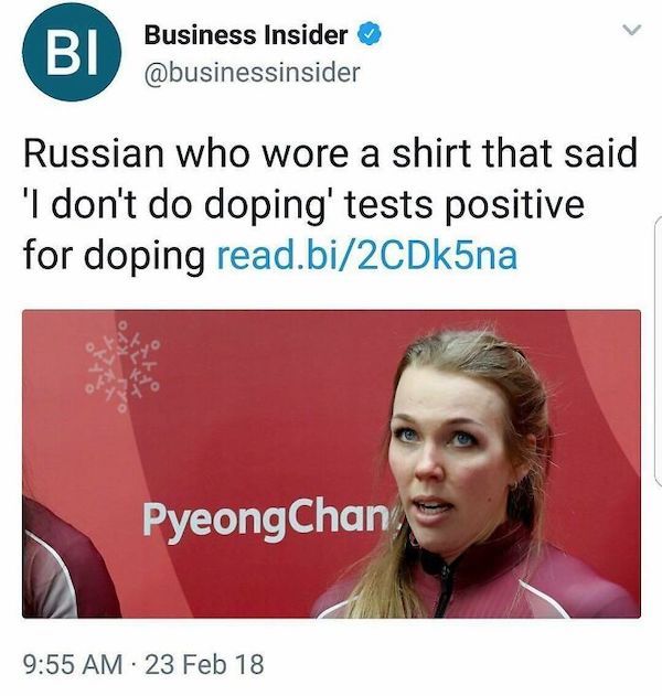 wtf news headlines - media - Bi Business Insider Russian who wore a shirt that said 'I don't do doping' tests positive for doping read.bi2CDk5na PyeongChan 23 Feb 18 .