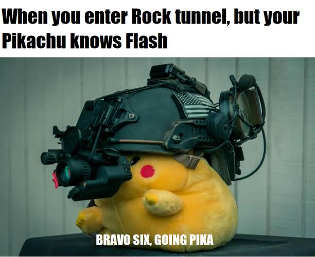 funny gaming memes  - bravo 6 going pika - When you enter Rock tunnel, but your Pikachu knows Flash Bravo Six, Going Pika