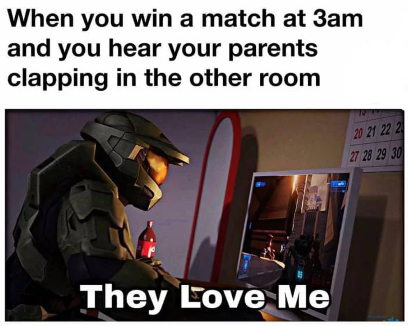 funny gaming memes  - never say never lyrics - When you win a match at 3am and you hear your parents clapping in the other room 20 21 22 23 27 28 29 30 They Love Me