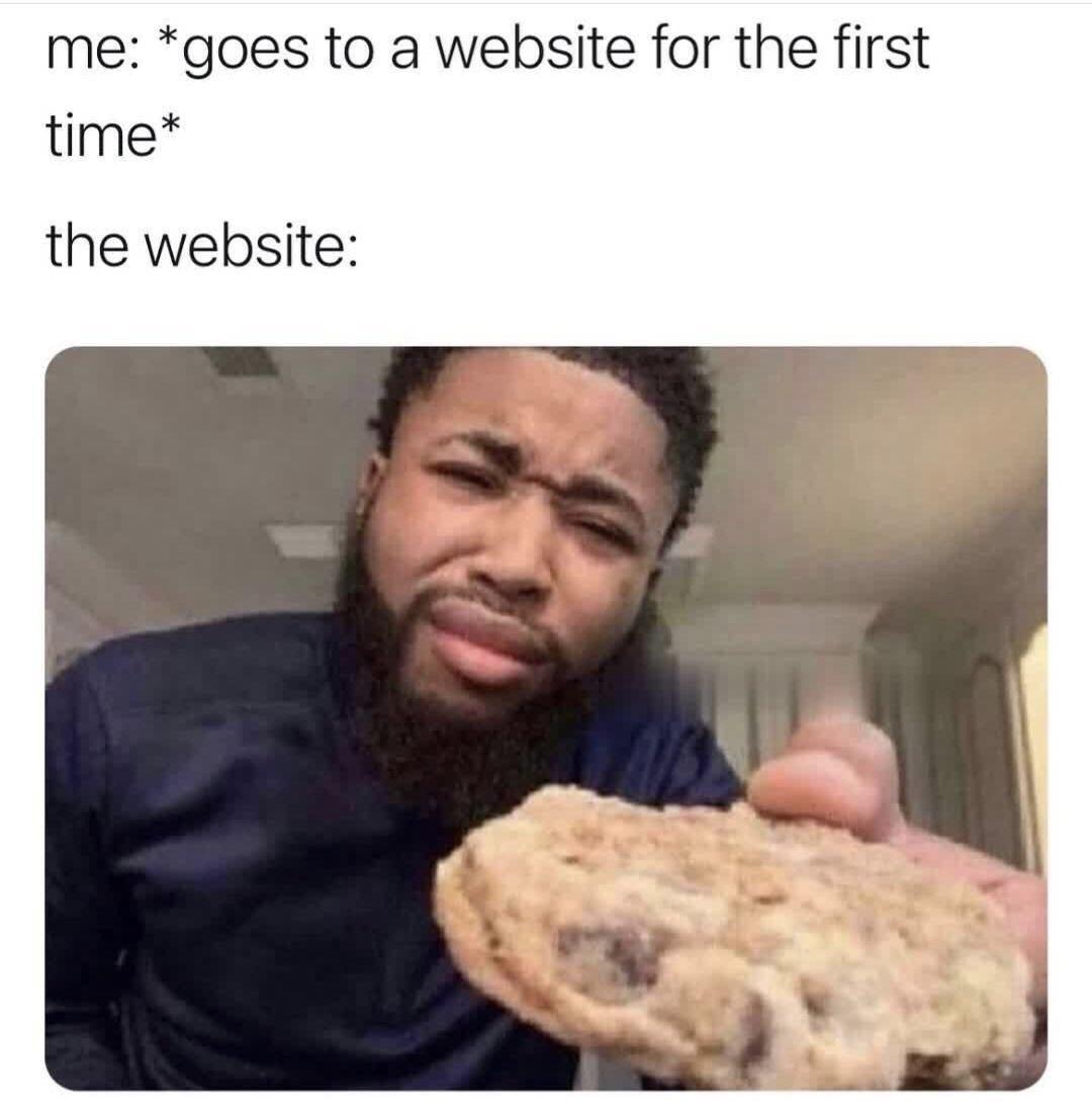 funny gaming memes - cookies meme - me goes to a website for the first a time the website