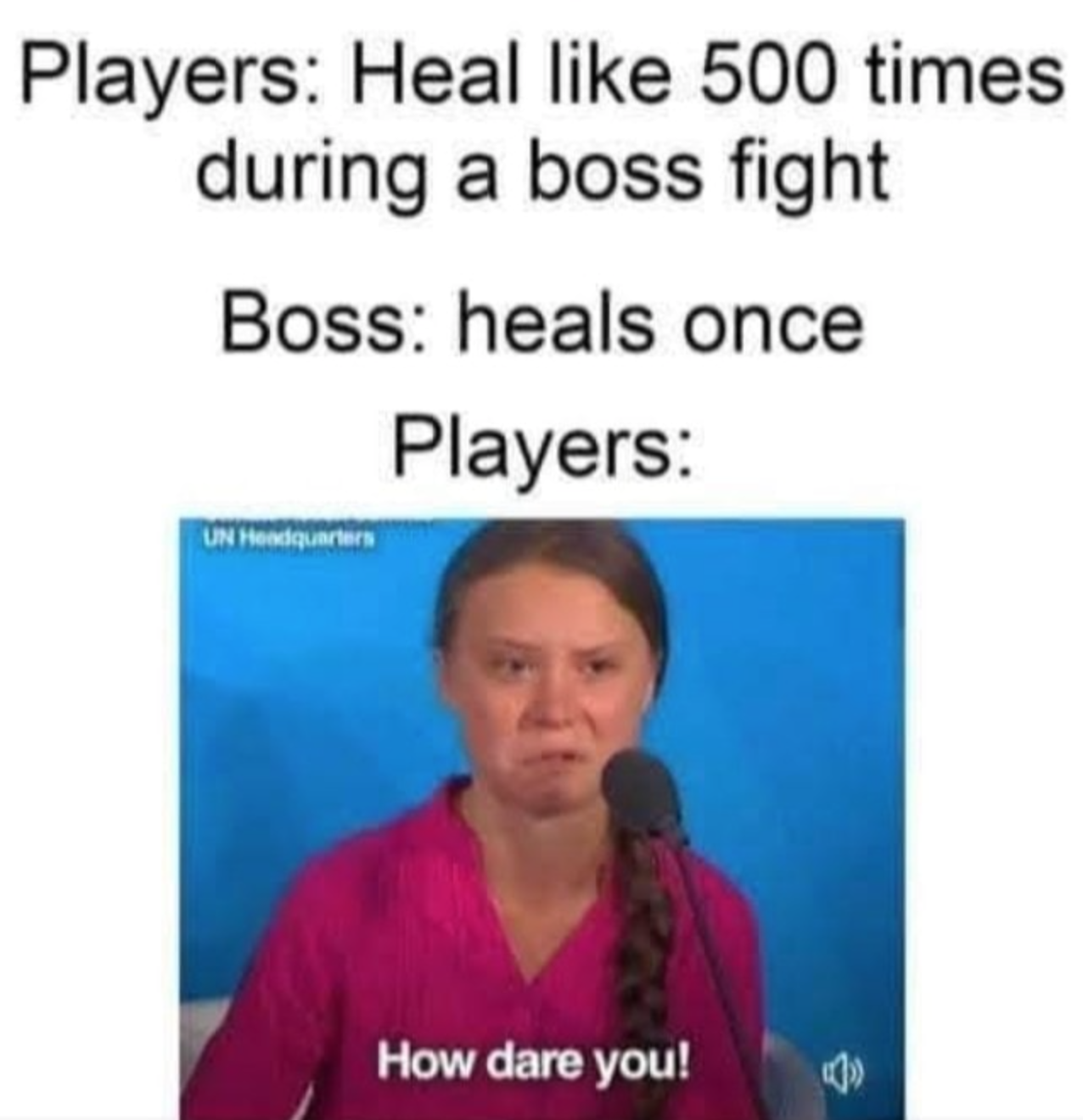 funny gaming memes - learning essentials - Players Heal 500 times during a boss fight Boss heals once Players Un Honduras How dare you!