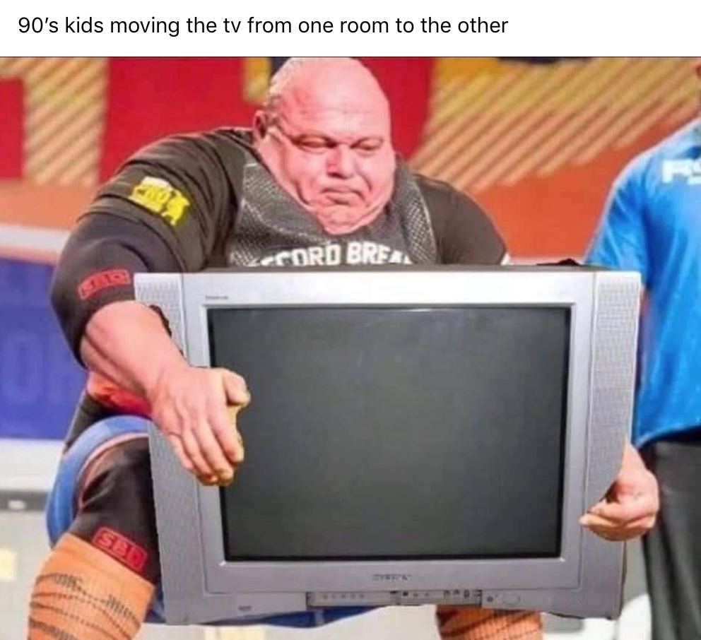 funny gaming memes - media - 90's kids moving the tv from one room to the other AzerORO Brer Oy