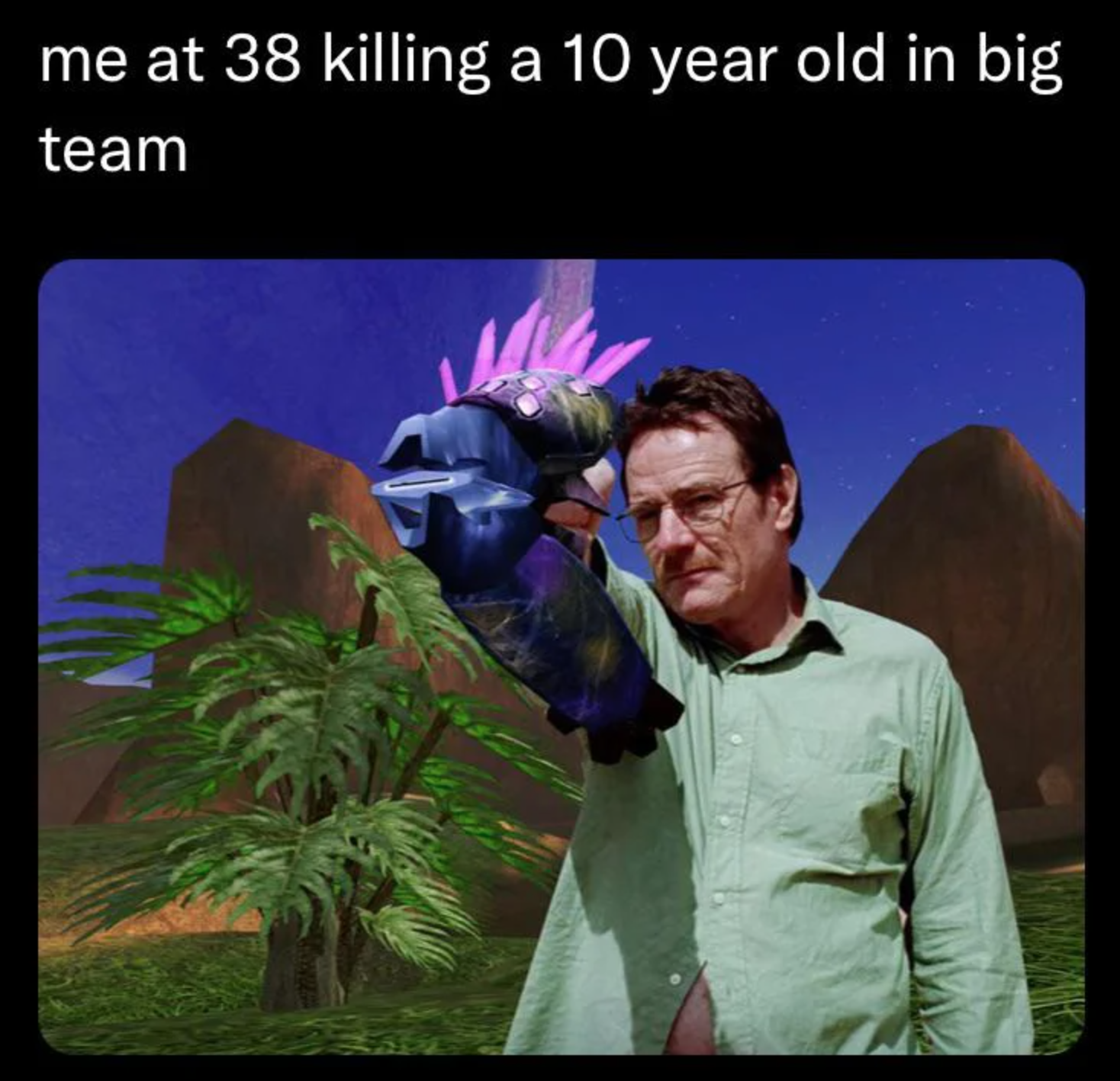 funny gaming memes - me at 38 killing a 10 year old in big team