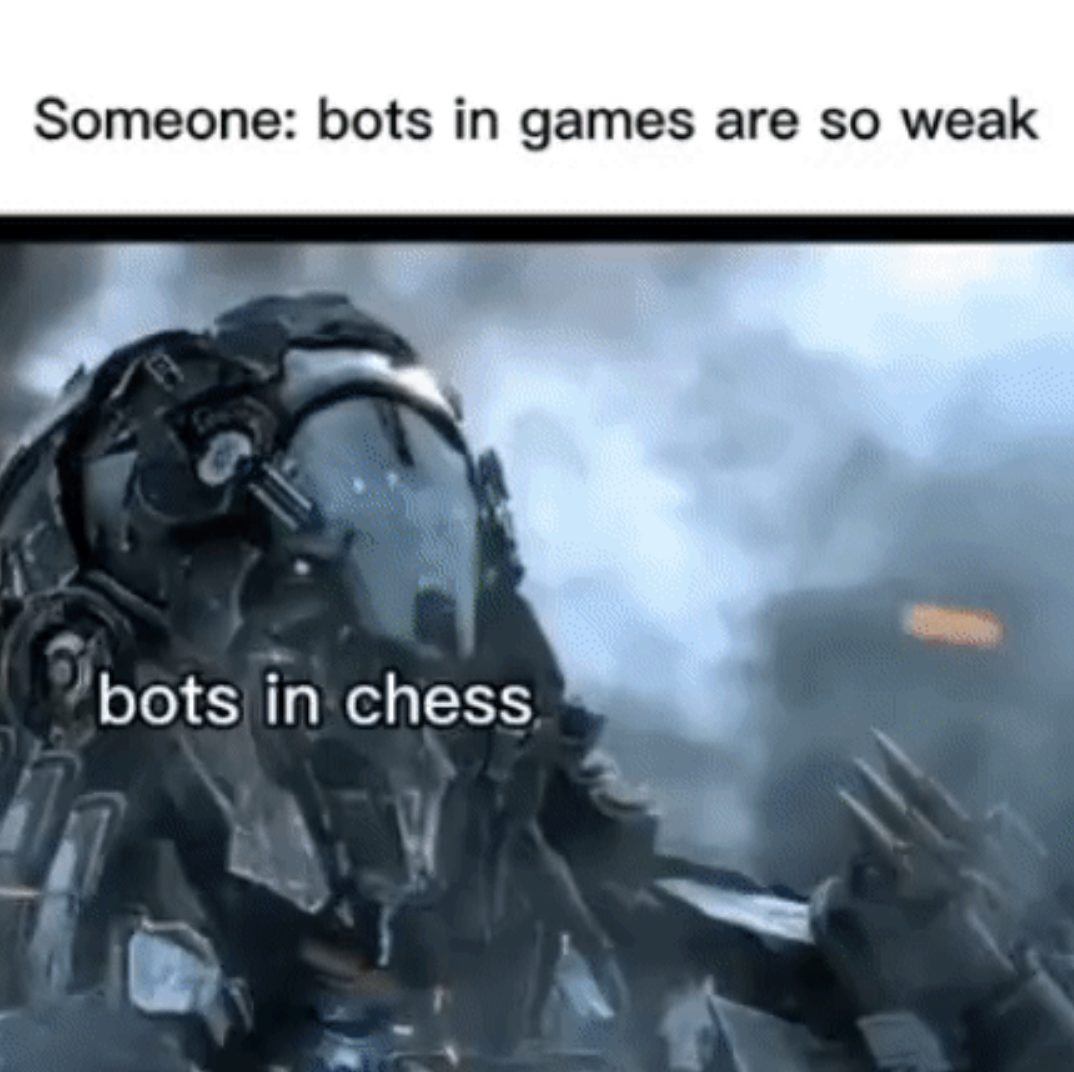funny gaming memes - visual effects - Someone bots in games are so weak bots in chess