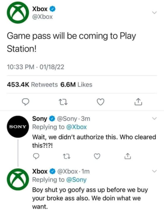 funny gaming memes - number - Xbox Game pass will be coming to Play Station! 011822 6.6M Sony . 3m Sony Wait, we didn't authorize this. Who cleared this?!?! 27 Xbox 1m Boy shut yo goofy ass up before we buy your broke ass also. We doin what we want.