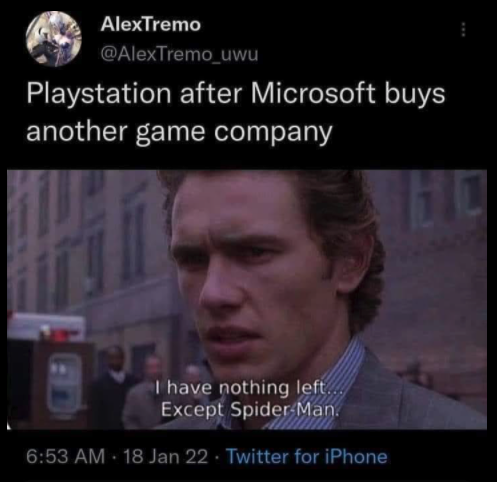 funny gaming memes - me after watching spider man no way home - AlexTremo Playstation after Microsoft buys another game company 10 ima I have nothing left. Except SpiderMan. . 18 Jan 22. Twitter for iPhone