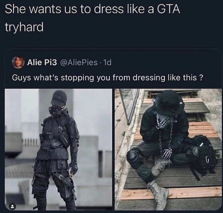 funny gaming memes - she wants us to dress like a gta tryhard - She wants us to dress a Gta tryhard Alie Pi3 1d Guys what's stopping you from dressing this? O