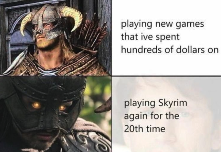 funny gaming memes - joshua 1 8 - playing new games that ive spent hundreds of dollars on playing Skyrim again for the 20th time