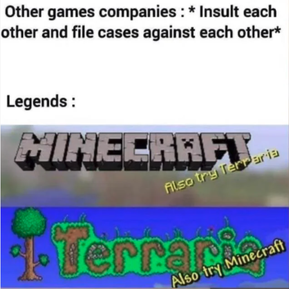 funny gaming memes - other - Other games companies Insult each other and file cases against each others Legends Minecraft Also try Terraria 1. Terrari Also try Minecraft