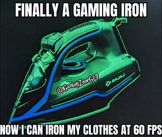 funny gaming memes - blockbuster - Finally A Gaming Iron >Bajaj Now I Can Iron My Clothes At 60 Fps