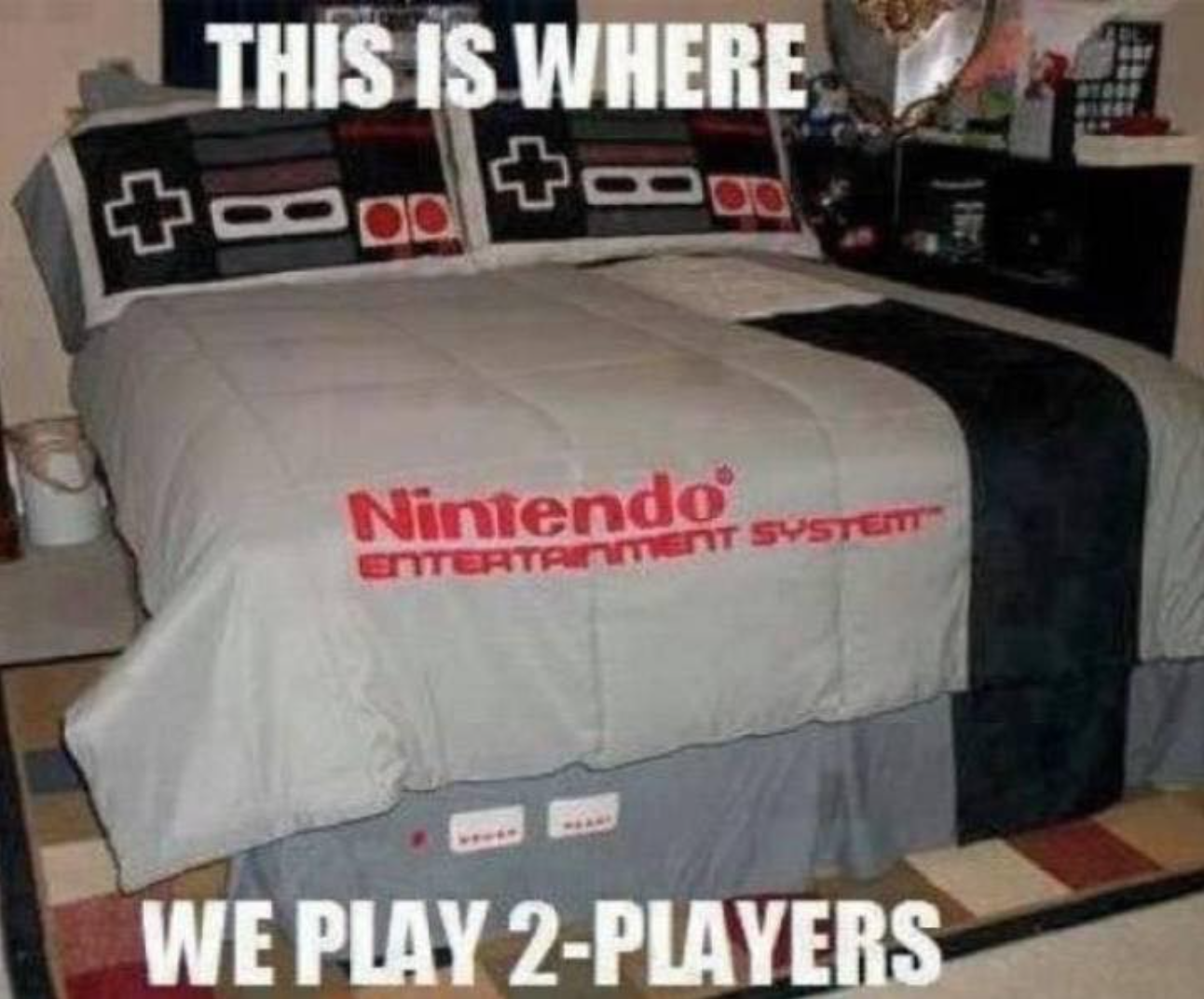 funny gaming memes - nintendo bed - This Is Where Nintendo Entertainment System We Play 2Players