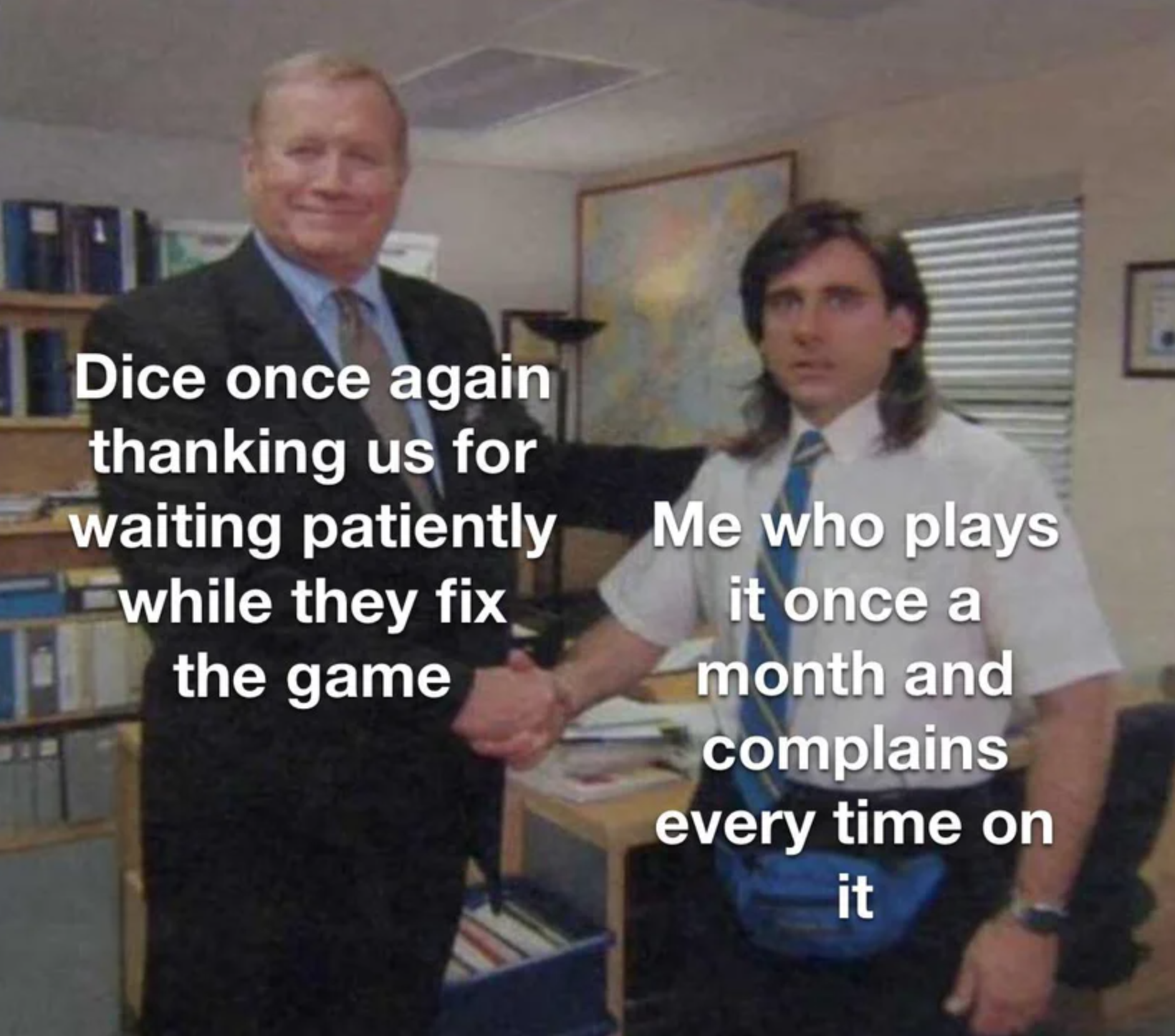funny gaming memes - michael scott ed truck - Dice once again thanking us for waiting patiently Me who plays while they fix it once a month and complains every time on it the game