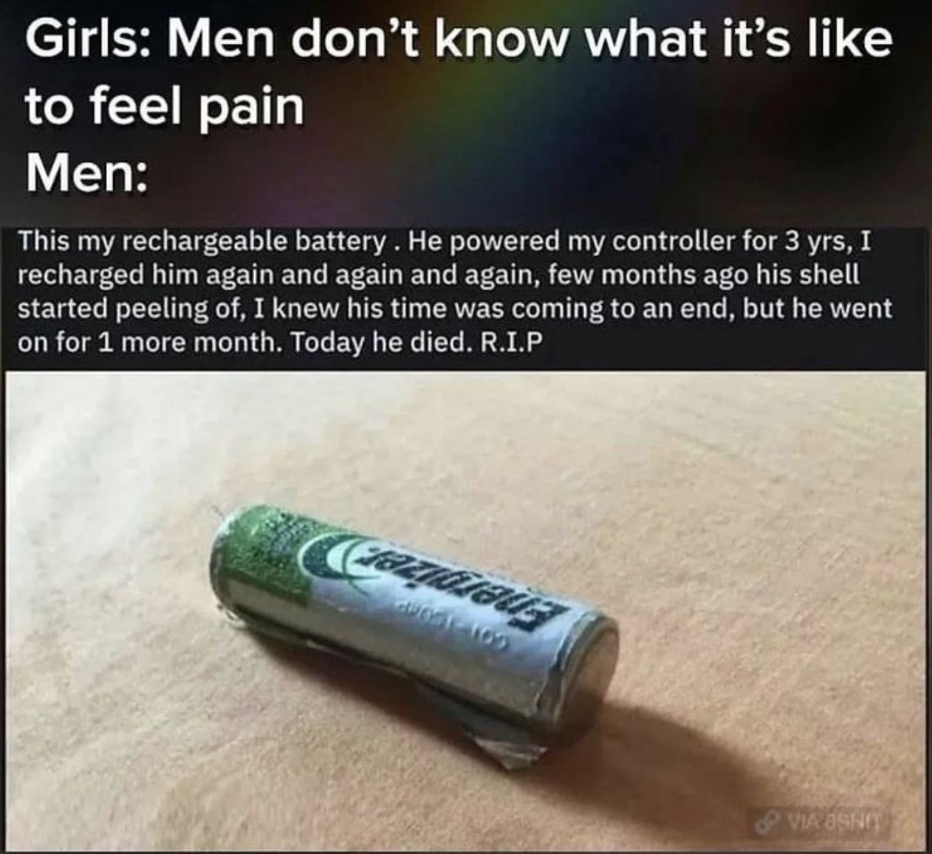 funny gaming memes - glee just the way you - Girls Men don't know what it's to feel pain Men This my rechargeable battery. He powered my controller for 3 yrs, I recharged him again and again and again, few months ago his shell started peeling of, I knew h