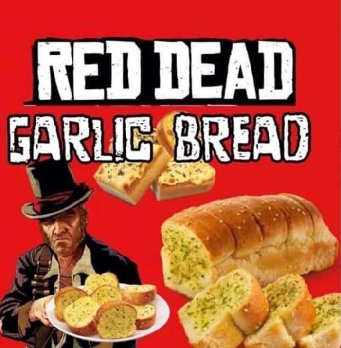 funny gaming memes - red dead redemption - Red Dead Garlic Bread