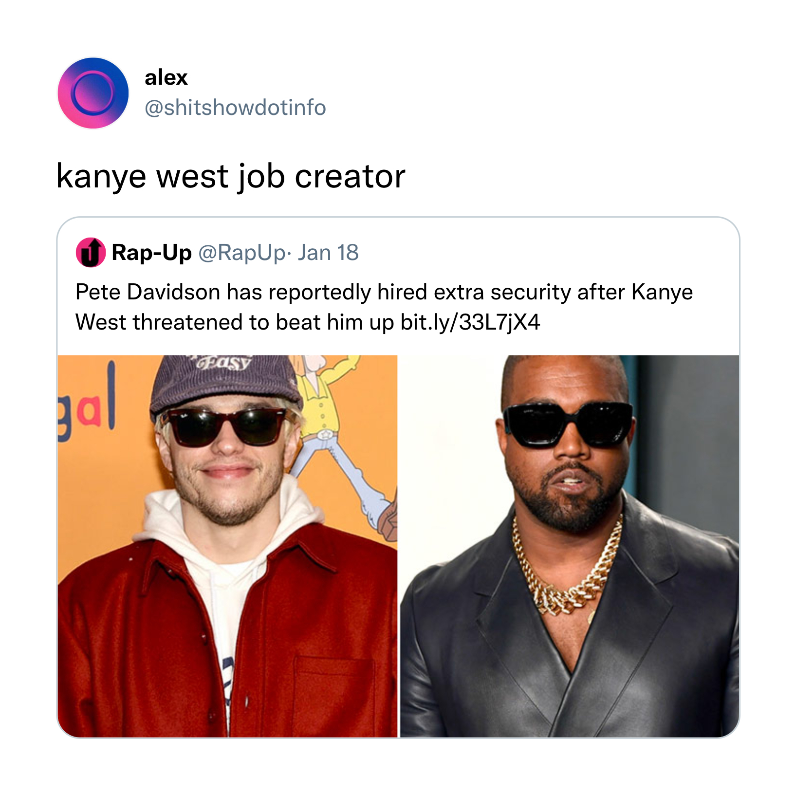 kanye and jake paul - alex kanye west job creator RapUp . Jan 18 Pete Davidson has reportedly hired extra security after Kanye West threatened to beat him up bit.ly33L7JX4 pal
