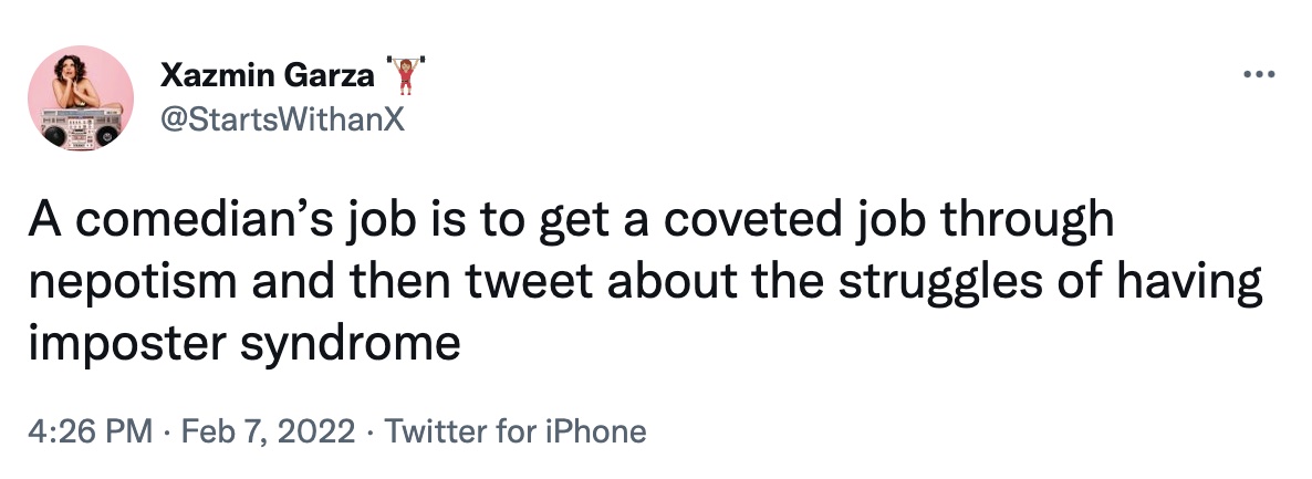 a comedian's job tweets - ... Xazmin Garza 'Y A comedian's job is to get a coveted job through nepotism and then tweet about the struggles of having imposter syndrome Twitter for iPhone .