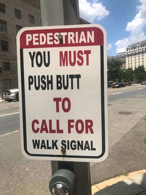 funny vandalisim - Pedestrian You Must Push Butt To Call For Walk Signal