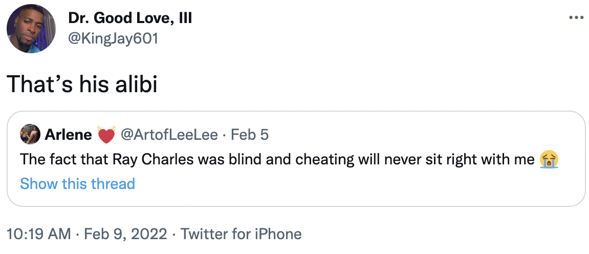 ray charles tweets - angle - ... Dr. Good Love, Iii That's his alibi Arlene Feb 5 The fact that Ray Charles was blind and cheating will never sit right with me Show this thread Twitter for iPhone .