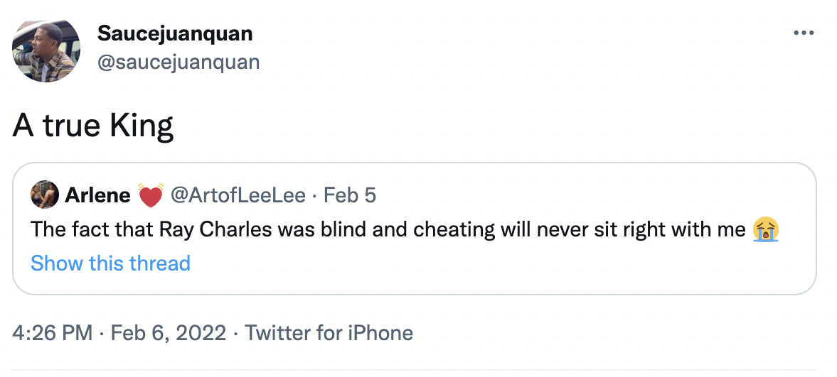 ray charles tweets - paper - ... Saucejuanquan A true King Arlene Feb 5 The fact that Ray Charles was blind and cheating will never sit right with me Show this thread Twitter for iPhone