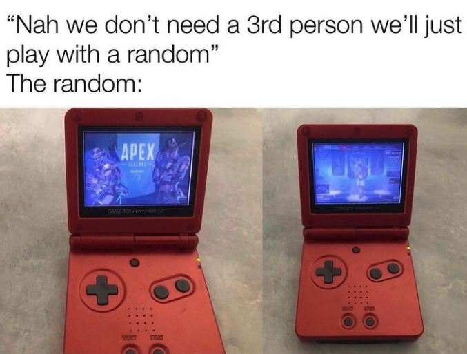 funny gaming memes - electronics - "Nah we don't need a 3rd person we'll just play with a random" The random a Apex