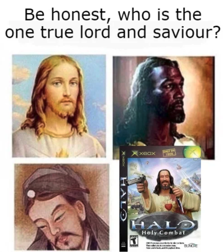 funny gaming memes - different interpretations of jesus - Be honest, who is the one true lord and saviour? Xbox 70 Xo Halo Halo Holy Combat Bunge