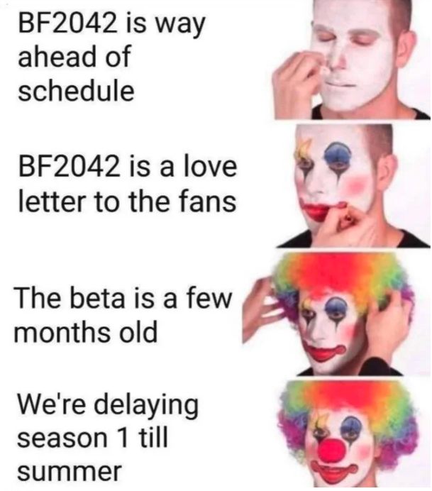 funny gaming memes - most annoying person in the world - BF2042 is way ahead of schedule BF2042 is a love letter to the fans The beta is a few months old We're delaying season 1 till summer