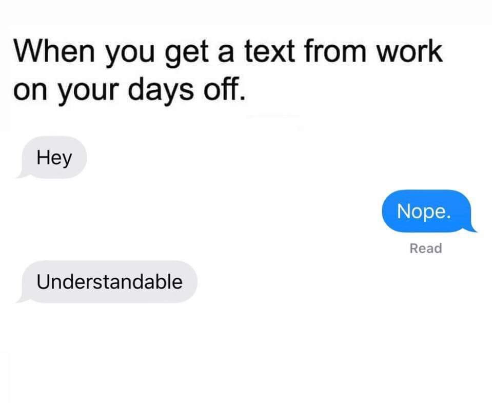 cool pics and memes - diagram - When you get a text from work on your days off. Hey Nope. Read Understandable