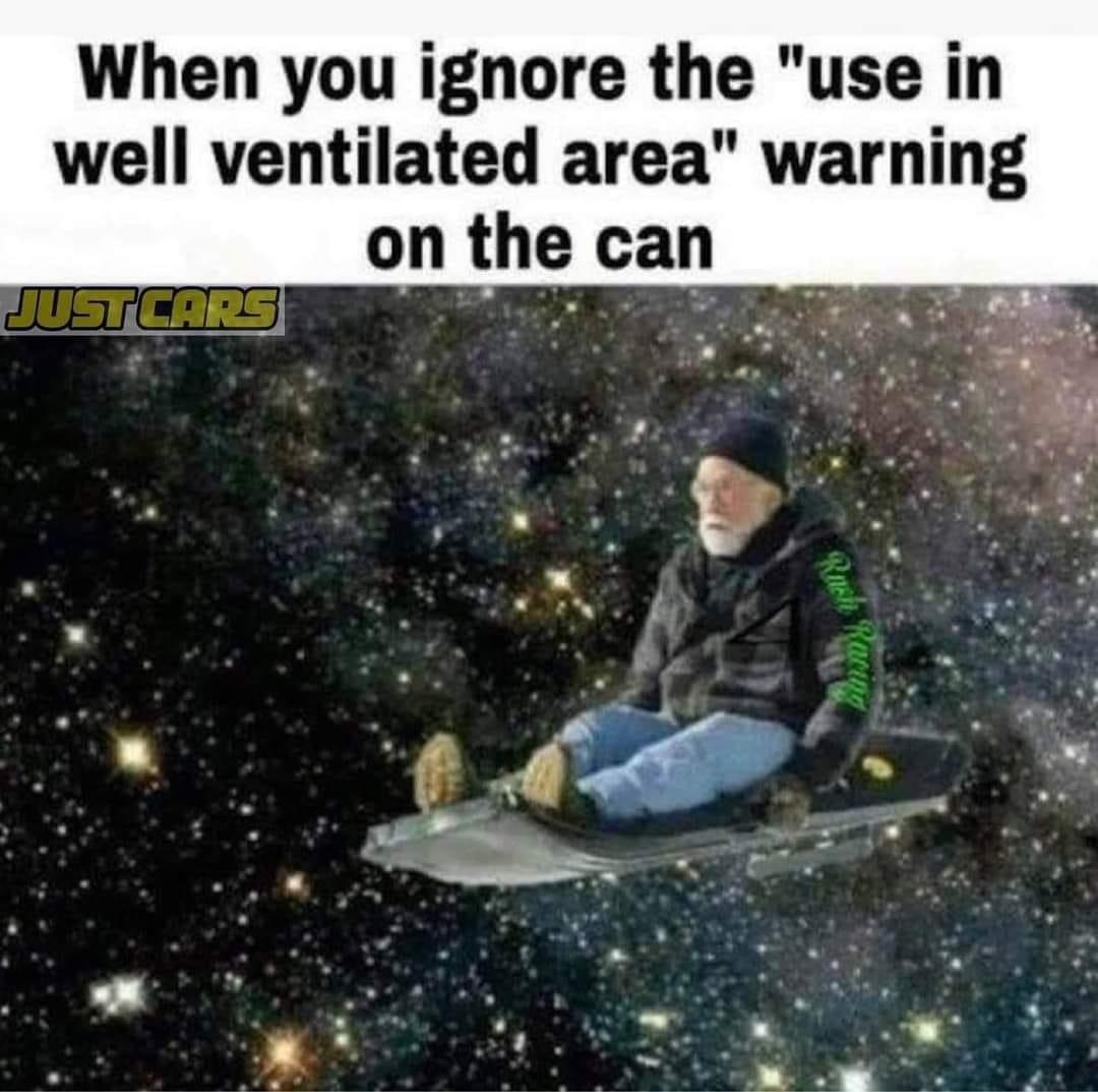 twitter memes - you ignore the use in well ventilated area - When you ignore the "use in well ventilated area" warning on the can Justcars Pnell Racine