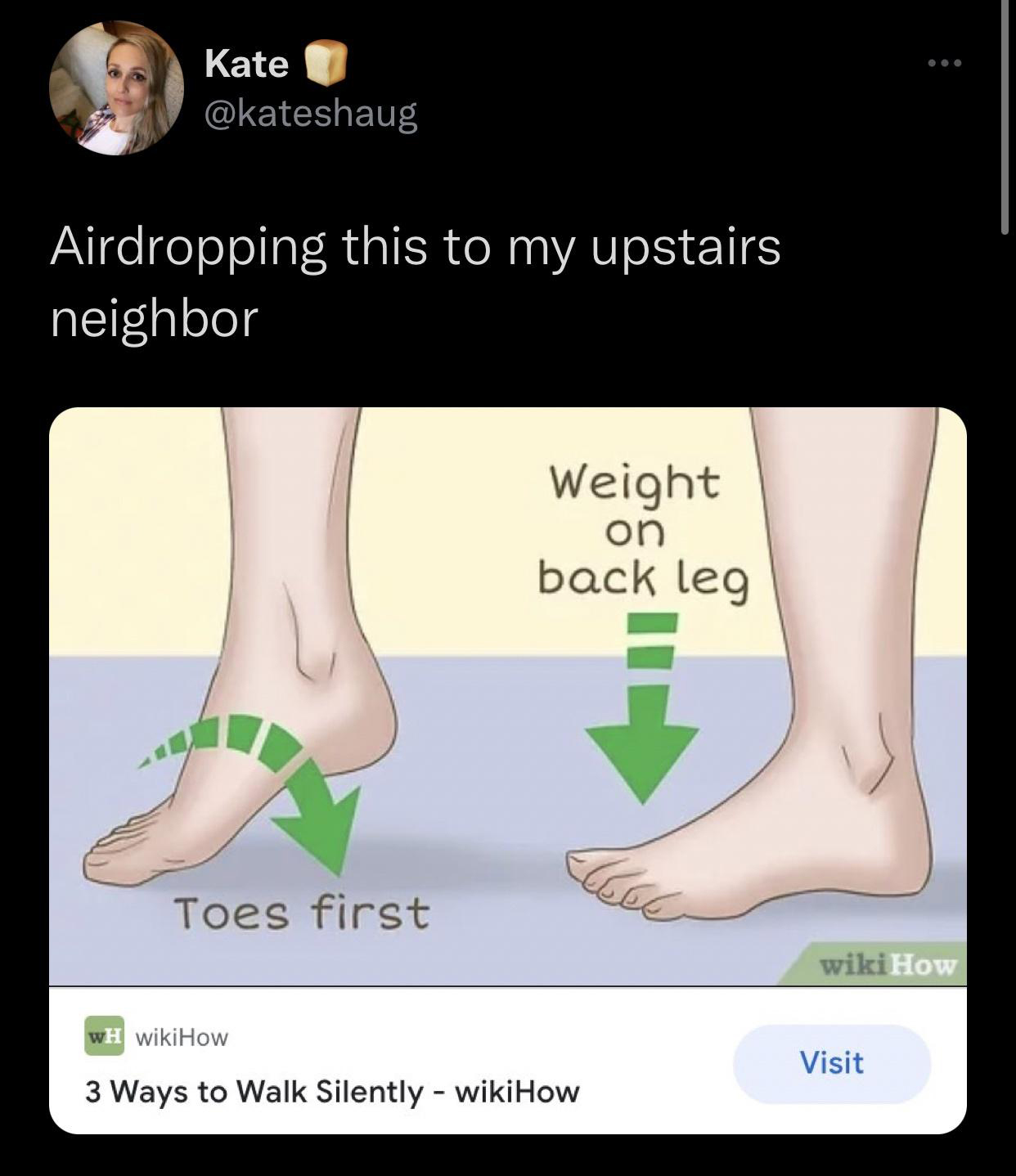twitter memes - human leg - Kate Airdropping this to my upstairs neighbor Weight on back leg Toes first wikiHow Wh wikiHow Visit 3 Ways to Walk Silently wikiHow