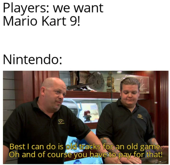 funny gaming memes - free britney best i can do is bill cosby - Players we want Mario Kart 9! Nintendo Best I can do is old tracks for an old game. Oh and of course you have to pay for that!