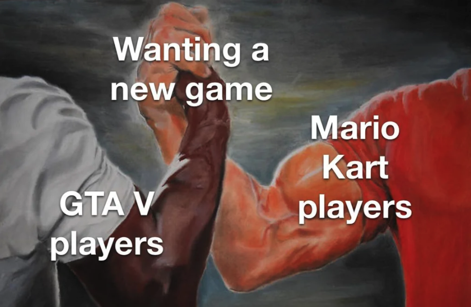 funny gaming memes - dodge charger memes - Wanting a new game Mario Kart players Gta V players