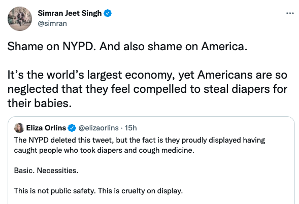 angle - Simran Jeet Singh Shame on Nypd. And also shame on America. It's the world's largest economy, yet Americans are so neglected that they feel compelled to steal diapers for their babies. Eliza Orlins 15h The Nypd deleted this tweet, but the fact is 