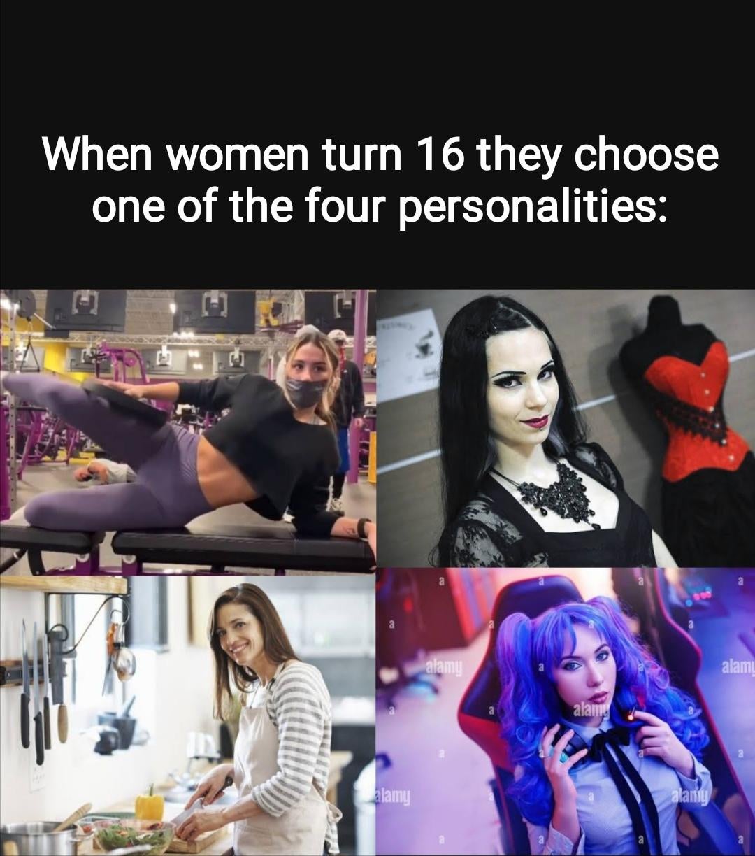 funny and dank memes  - collage - When women turn 16 they choose one of the four personalities alamy alam alamy Alamy alam