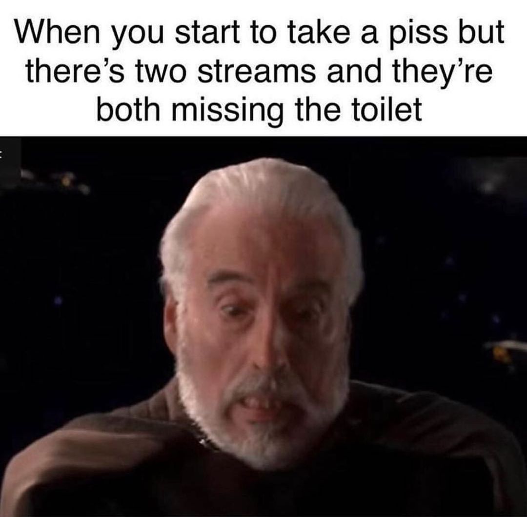 funny and dank memes  - comte dooku meme - a When you start to take a piss but there's two streams and they're both missing the toilet