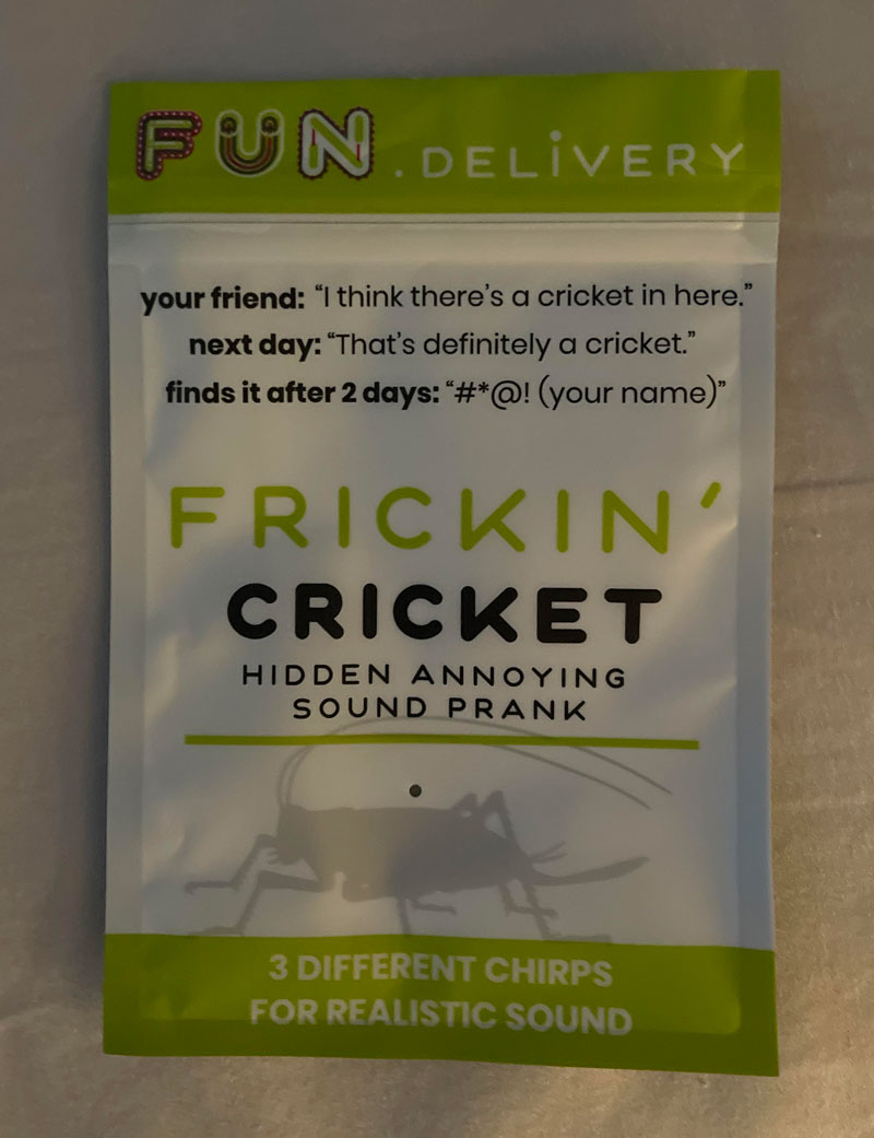 random memes and pics - Fun.Delivery your friend "I think there's a cricket in here." next day That's definitely a cricket." finds it after 2 days "#@! your name" Frickin' Cricket Hidden Annoying Sound Prank 3 Different Chirps For Realistic Sound