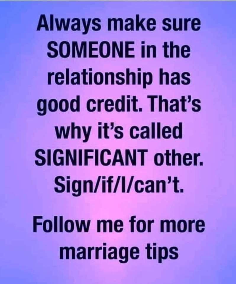 random memes and pics - two and a half men - Always make sure Someone in the relationship has good credit. That's why it's called Significant other. Signitlcan't. me for more marriage tips