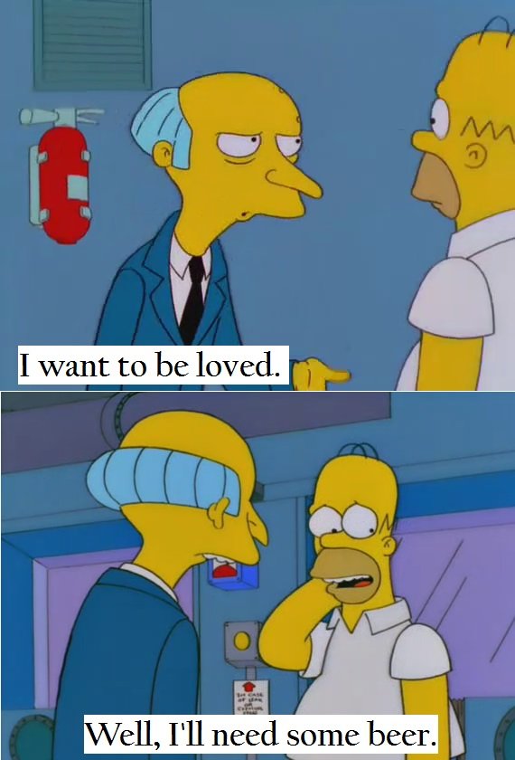random memes and pics - funny simpsons beer memes - M I want to be loved. Well, I'll need some beer.