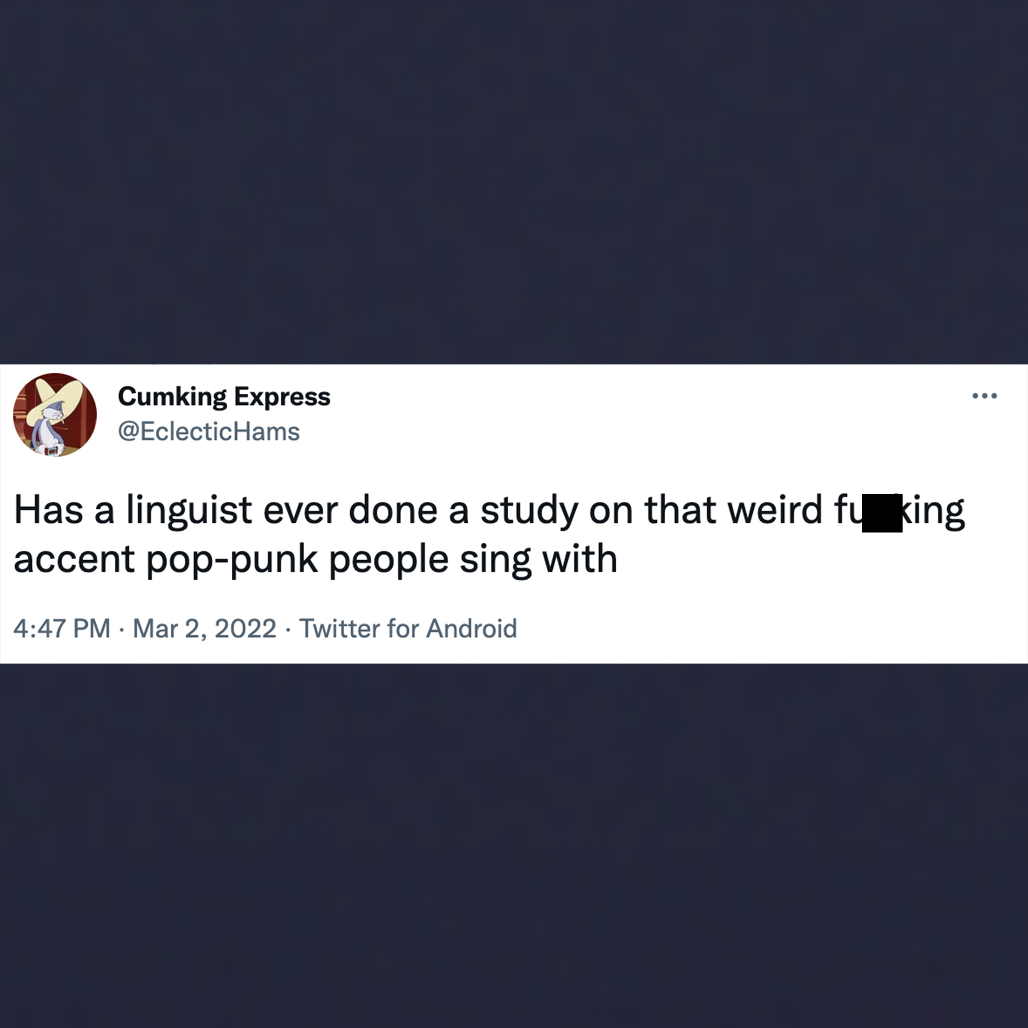 funny tweets - website - .. Cumking Express Has a linguist ever done a study on that weird f king accent poppunk people sing with . . Twitter for Android